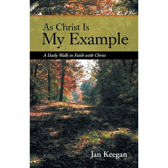 As Christ is my Example: A Daily Walk in Faith with Christ, (Paperback)