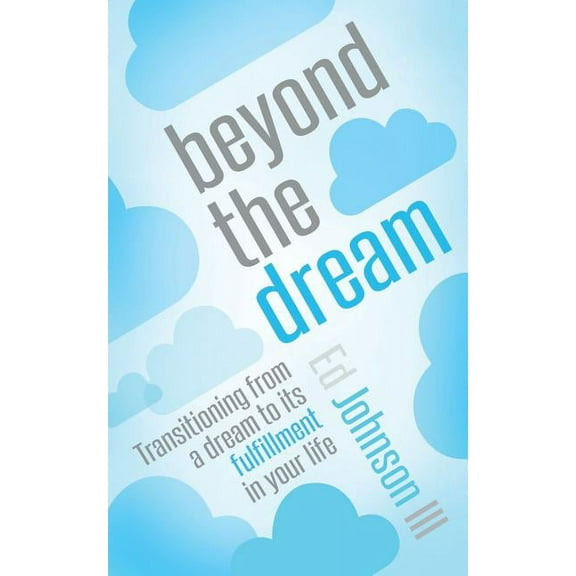 Beyond the Dream: Transitioning from a Dream to Its Fulfillment in Your Life (Paperback)