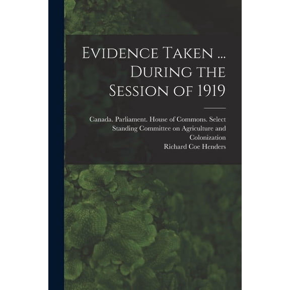 Evidence Taken ... During the Session of 1919 (Paperback)