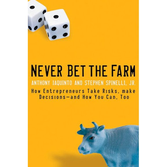 Pre-Owned Never Bet the Farm: How Entrepreneurs Take Risks, Make Decisions -- And How You Can, Too (Paperback) 0787983667 9780787983666