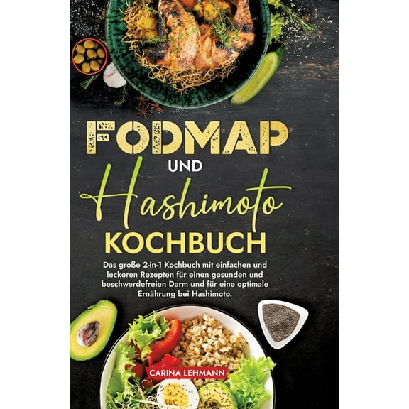 Fodmap und Hashimoto Kochbuch: Das groÃe 2-in-1 Kochbuch mit einfachen und leckeren Rezepten fÃ¼r einen gesunden und besc, (Hardcover)