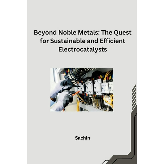 Beyond Noble Metals: The Quest for Sustainable and Efficient Electrocatalysts, (Paperback)