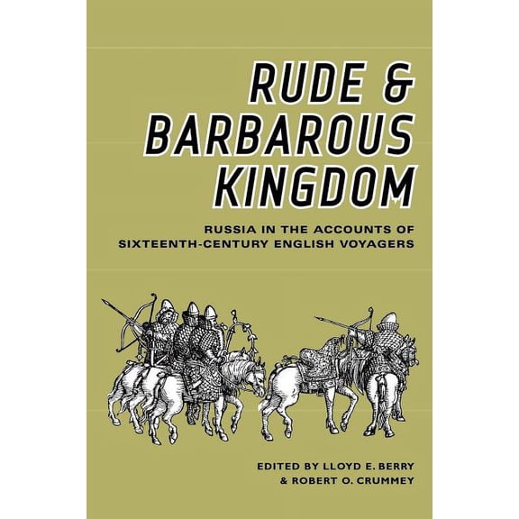 Rude and Barbarous Kingdom: Russia in the Accounts of Sixteenth-Century English Voyagers, (Paperback)