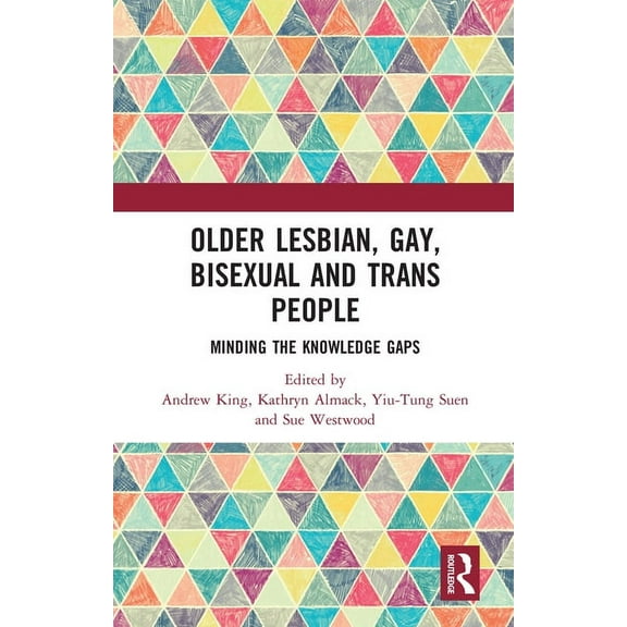 Older Lesbian, Gay, Bisexual and Trans People: Minding the Knowledge Gaps, (Paperback)