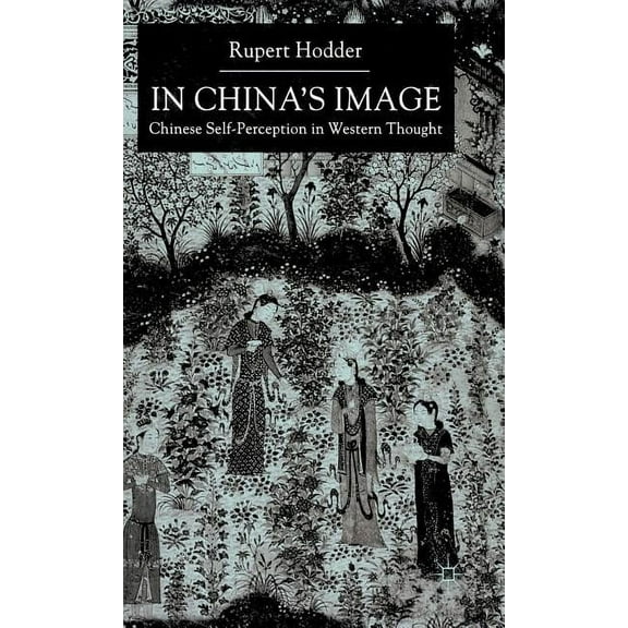 In China's Image: Chinese Self-Perception in Western Thought, (Hardcover)