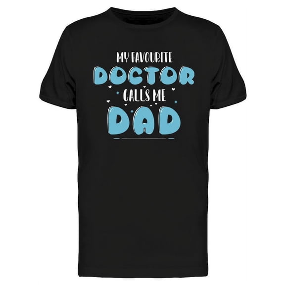 My Doctor Calls Me Dad T-Shirt Men -Image by Shutterstock, Male Medium