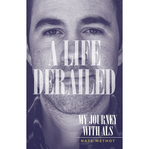 A Life Derailed: My Journey with ALS, (Paperback)