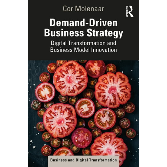 Business and Digital Transformation Demand-Driven Business Strategy: Digital Transformation and Business Model Innovation, (Paperback)