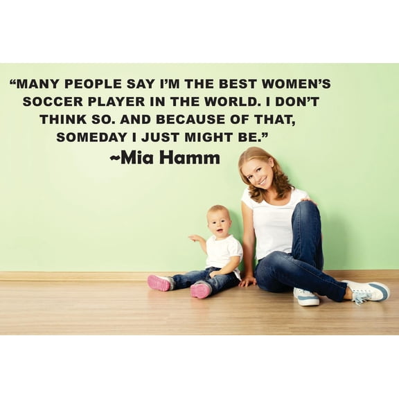 Many People Say Im The Best Womens Soccer Player In The World I Dont Think So Someday I Just Might Be Mia Hamm Sport Quote Lettering Custom Wall Decal Vinyl Sticker 12 Inches X 18 Inches