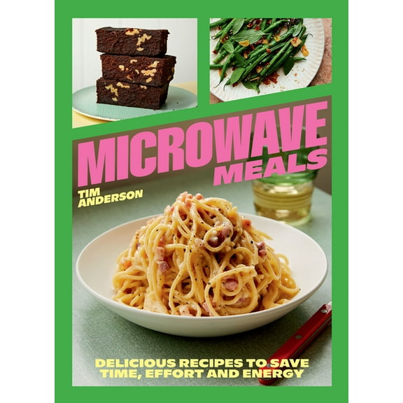 Microwave Meals : Delicious Recipes to Save Time, Effort and Energy (Hardcover)