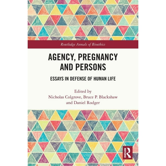 Routledge Annals of Bioethics Agency, Pregnancy and Persons: Essays in Defense of Human Life, (Paperback)