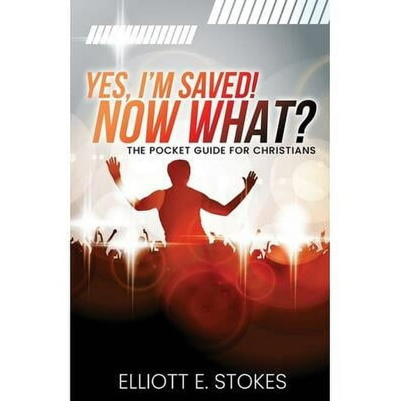 Yes, I'm Saved! Now What?: The Pocket Guide for Christians (Paperback)