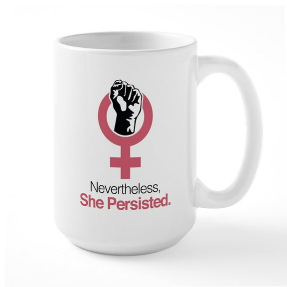 CafePress - Nevertheless, She Persisted. Mugs - 15 oz Ceramic Large White Nolvety Mug