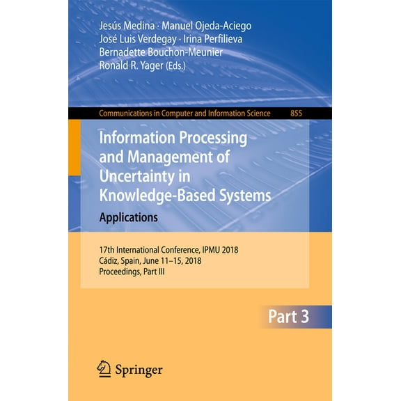 Communications in Computer and Informati Information Processing and Management of Uncertainty in Knowledge-Based Systems. Applications: 17th International Confer, Book 855, (Paperback)