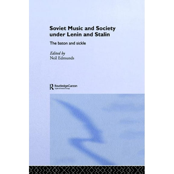 Basees/Routledge Russian and East Europe Soviet Music and Society under Lenin and Stalin: The Baton and Sickle, (Paperback)