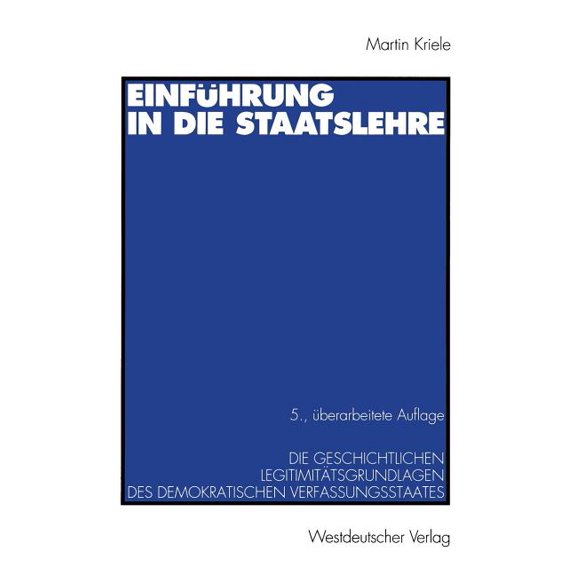 Einführung in Die Staatslehre: Die Geschichtlichen Legitimitätsgrundlagen Des Demokratischen Verfassungsstaates, (Paperback)