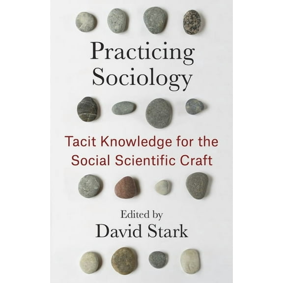 Practicing Sociology: Tacit Knowledge for the Social Scientific Craft, (Hardcover)