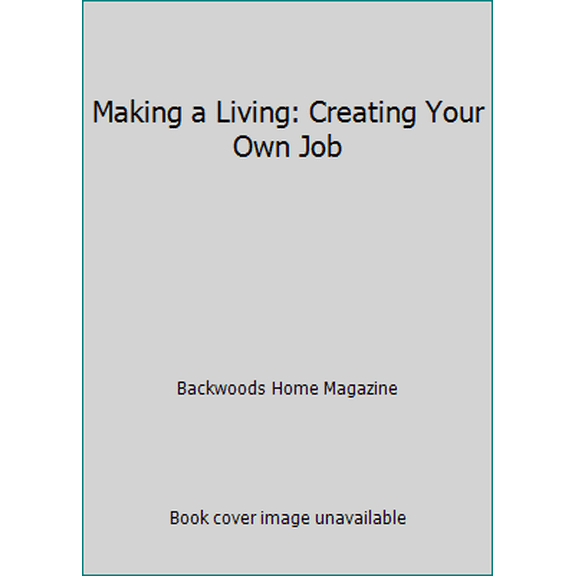 Pre-Owned Making a Living: Creating Your Own Job (Paperback) 0982157746 9780982157749