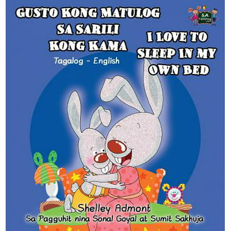 Gusto Kong Matulog Sa Sarili Kong Kama I Love to Sleep in My Own Bed : Tagalog English Bilingual