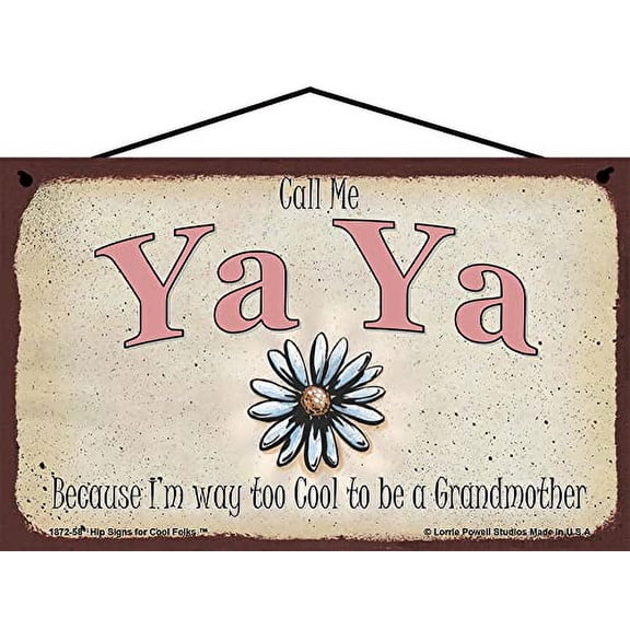 5x8 Call Me Ya Ya Decorative Sign with Daisy Flower - Because I'm Way Too Cool To Be A Grandmother - Vintage Style Hanging Wall Art for Grandmother's Home, Ideal Gift for Celebrating Grandma