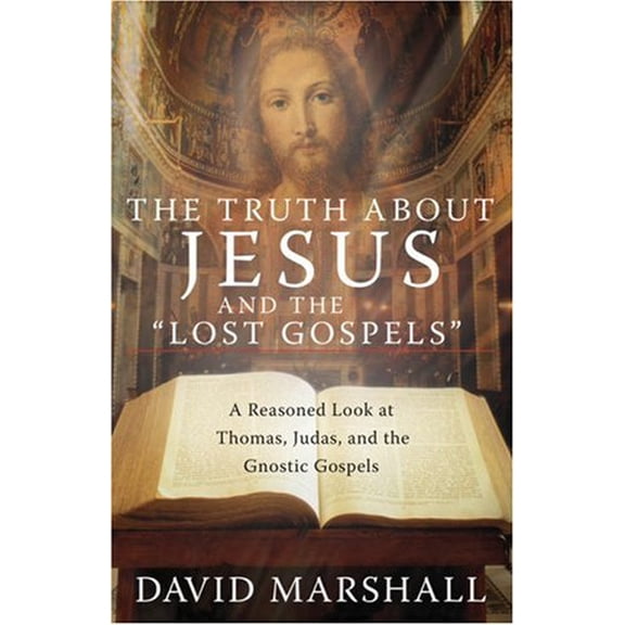 Pre-Owned The Truth about Jesus and the Lost Gospels: A Reasoned Look at Thomas, Judas, and the Gnostic Gospels (Paperback) 0736920552 9780736920551