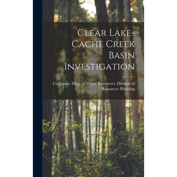 Clear Lake-Cache Creek Basin Investigation, (Hardcover)