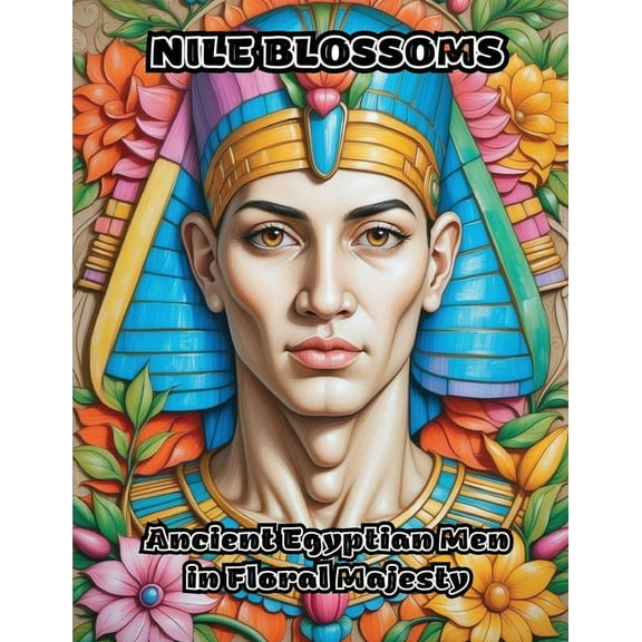 Nile Blossoms: Ancient Egyptian Men in Floral Majesty, (Paperback)