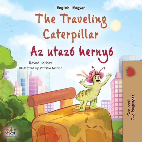 English Hungarian Bilingual Collection The Traveling Caterpillar (English Hungarian Bilingual Book for Kids), (Paperback)