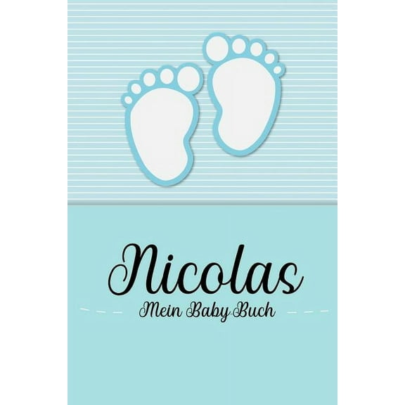 Nicolas - Mein Baby-Buch : Personalisiertes Baby Buch für Nicolas, als Geschenk, Tagebuch und Album, für Text, Bilder, Zeichnungen, Photos, ... (Paperback)