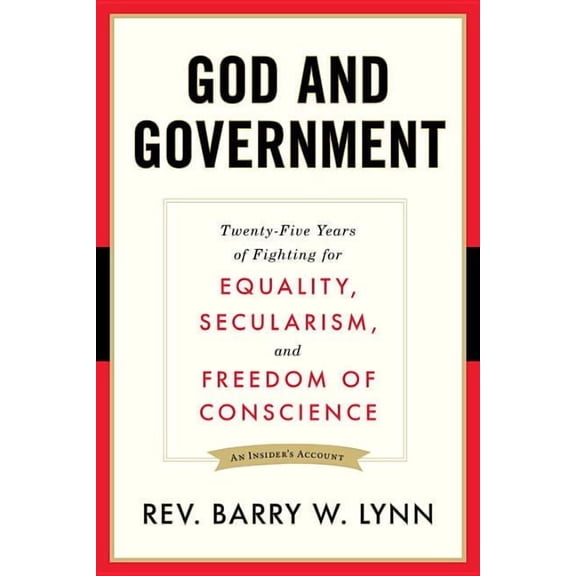 God and Government: Twenty-Five Years of Fighting for Equality, Secularism, and Freedom of Conscience, (Paperback)
