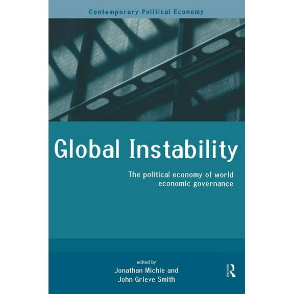 Routledge Studies in Contemporary Politi Global Instability: The Political Economy of World Economic Governance, (Paperback)