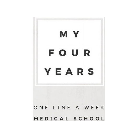 My Four Years: One Line A Week Medical School: Medical School Memory Book (Paperback)