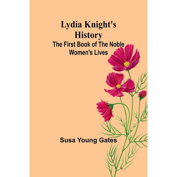 Lydia Knight's History; The First Book of the Noble Women's Lives, (Paperback)