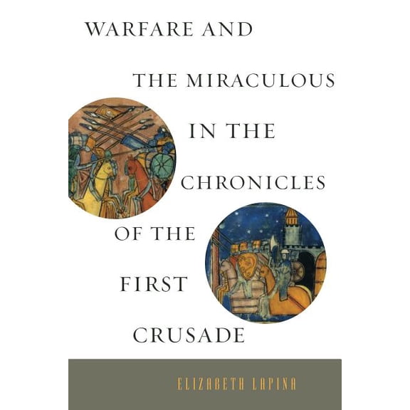Warfare and the Miraculous in the Chronicles of the First Crusade, (Paperback)