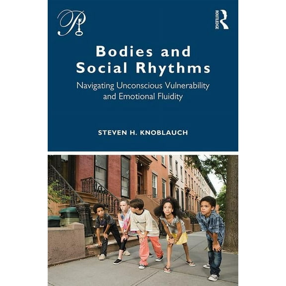 Psychoanalysis in a New Key Book Bodies and Social Rhythms: Navigating Unconscious Vulnerability and Emotional Fluidity, (Paperback)