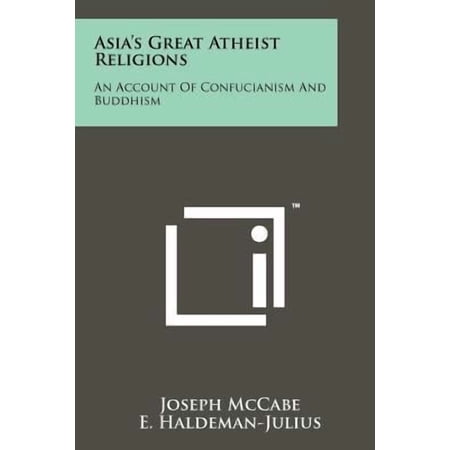 Asia s Great Atheist Religions: An Account of Confucianism and Buddhism Paperback