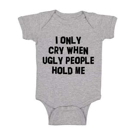 

I Only Cry When Ugly People Hold Me Funny Humor Infant Baby Bodysuit - Cute Novelty Gift (Light Grey Newborn)