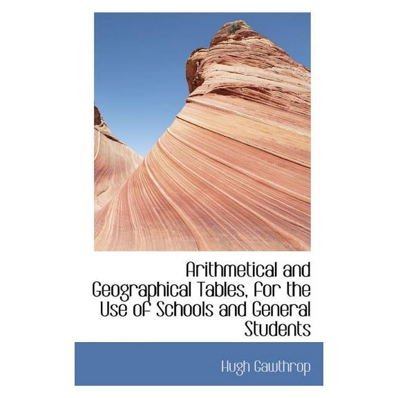 Arithmetical and Geographical Tables, for the Use of Schools and General Students Paperback