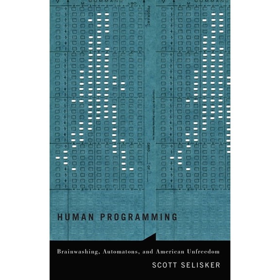 Human Programming : Brainwashing, Automatons, and American Unfreedom (Paperback)