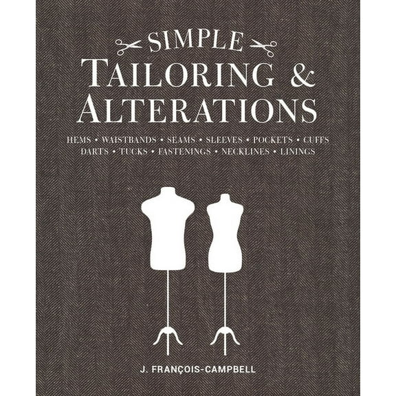 Simple Tailoring & Alterations: Hems - Waistbands - Seams - Sleeves - Pockets - Cuffs - Darts - Tucks - Fastenings - Nec, (Paperback)