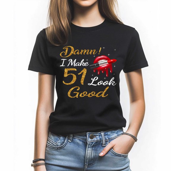 Damn I Make 51 Look Good T-Shirt, Funny Birthday Shirt for Women, Perfect Gift for 51 Birthday
