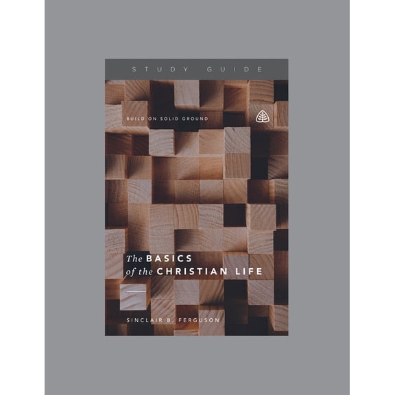 The Basics of the Christian Life, Teaching Series Study Guide