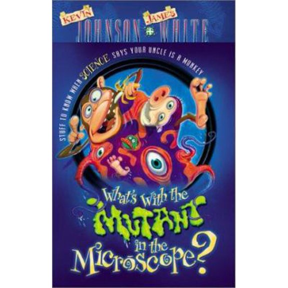 Pre-Owned What's With the Mutant in the Microscope: Stuff to Know When Science Says Your Uncle Is a Monkey (Paperback) 0764221876 9780764221873
