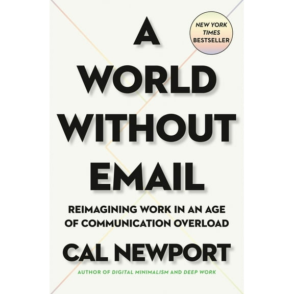 A World Without Email: Reimagining Work in an Age of Communication Overload, (Hardcover)