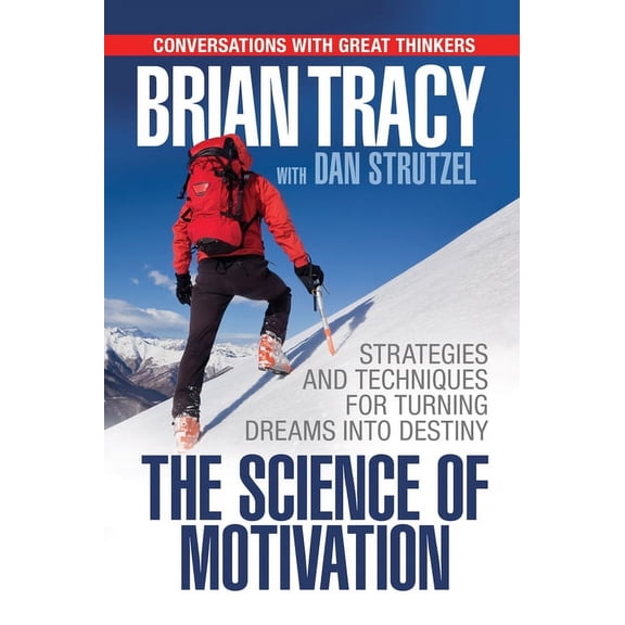 The Science of Motivation: Strategies & Techniques for Turning Dreams Into Destiny, (Paperback)