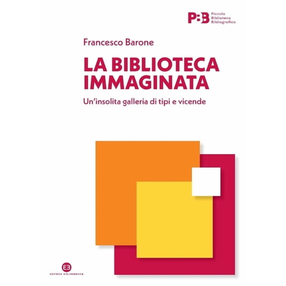 La biblioteca immaginata: Un'insolita galleria di tipi e vicende, (Paperback)