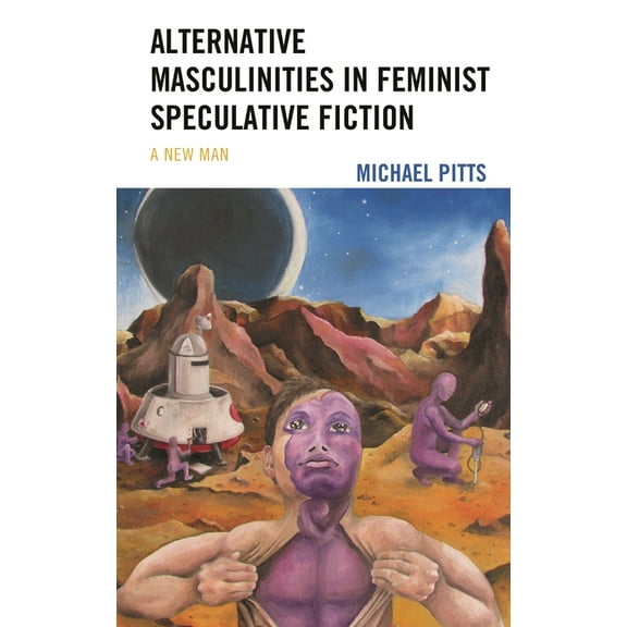 Alternative Masculinities in Feminist Speculative Fiction: A New Man, (Paperback)
