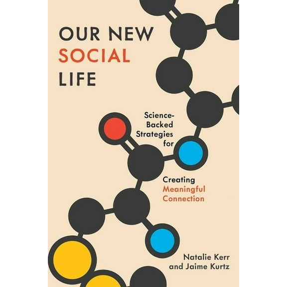 Our New Social Life: Science-Backed Strategies for Creating Meaningful Connection, (Hardcover)