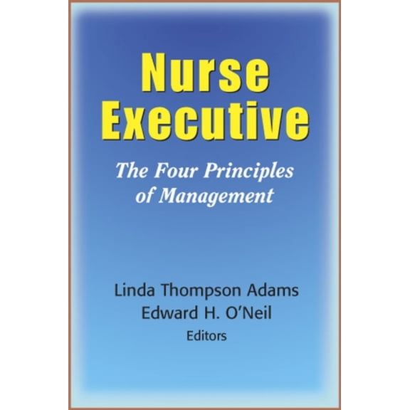 Pre-Owned Nurse Executive: The Four Principles of Management (Paperback) 0826111041 9780826111043