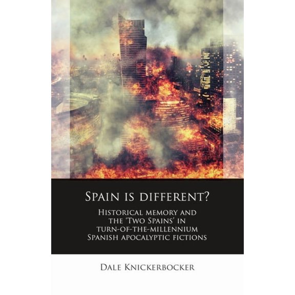 Iberian and Latin American Studies Spain Is Different?: Historical Memory and the 'Two Spains' in Turn-Of-The-Millennium Spanish Apocalyptic Fictions, (Hardcover)